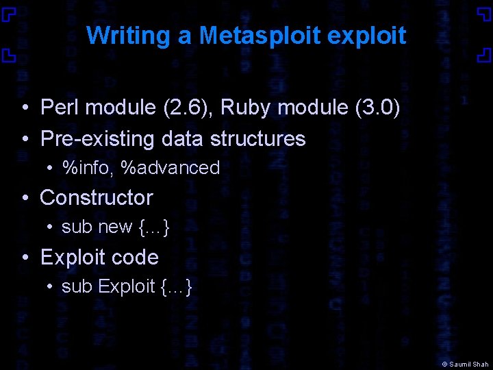 Writing a Metasploit exploit • Perl module (2. 6), Ruby module (3. 0) •