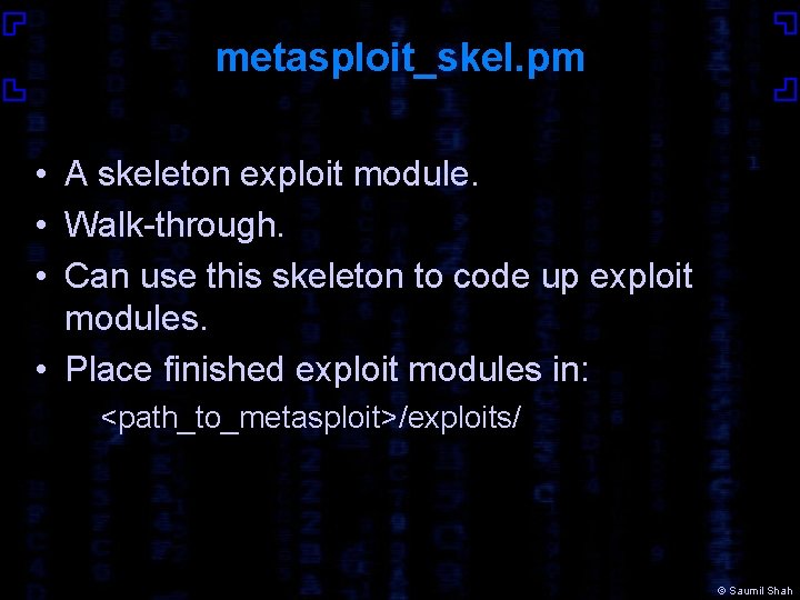metasploit_skel. pm • A skeleton exploit module. • Walk-through. • Can use this skeleton