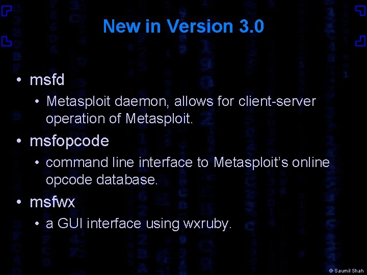 New in Version 3. 0 • msfd • Metasploit daemon, allows for client-server operation