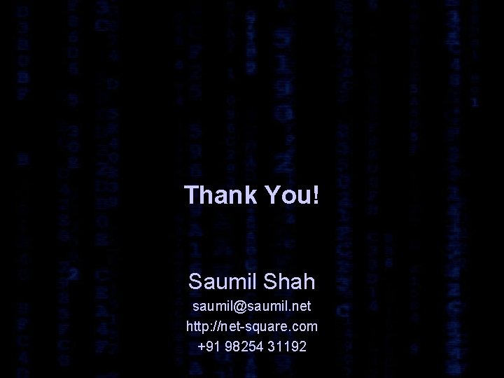 Thank You! Saumil Shah saumil@saumil. net http: //net-square. com +91 98254 31192 