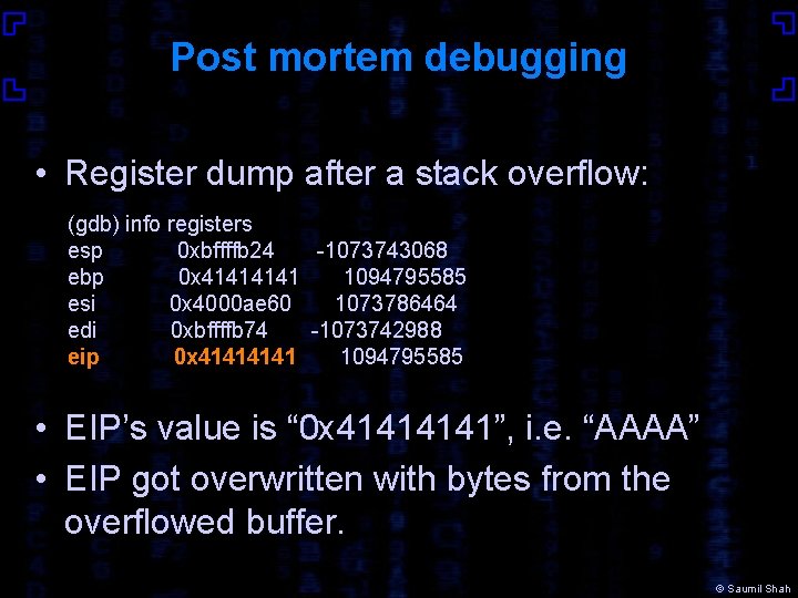 Post mortem debugging • Register dump after a stack overflow: (gdb) info registers esp