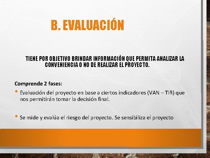 B. EVALUACIÓN TIENE POR OBJETIVO BRINDAR INFORMACIÓN QUE PERMITA ANALIZAR LA CONVENIENCIA O NO