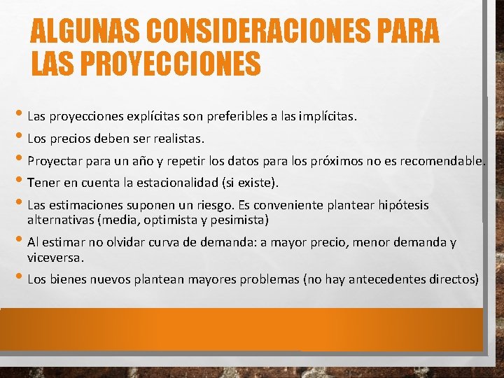 ALGUNAS CONSIDERACIONES PARA LAS PROYECCIONES • Las proyecciones explícitas son preferibles a las implícitas.