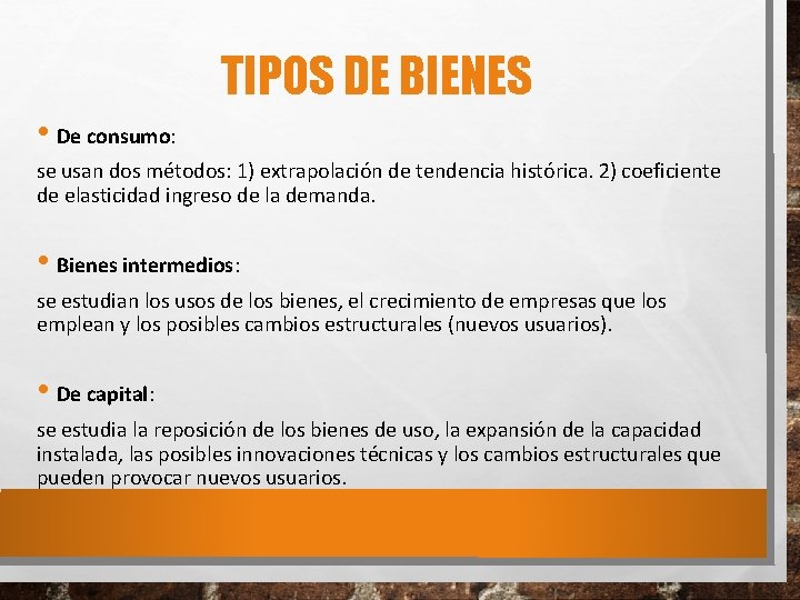 TIPOS DE BIENES • De consumo: se usan dos métodos: 1) extrapolación de tendencia