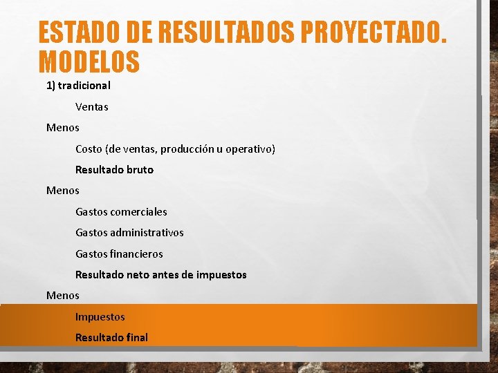 ESTADO DE RESULTADOS PROYECTADO. MODELOS 1) tradicional Ventas Menos Costo (de ventas, producción u