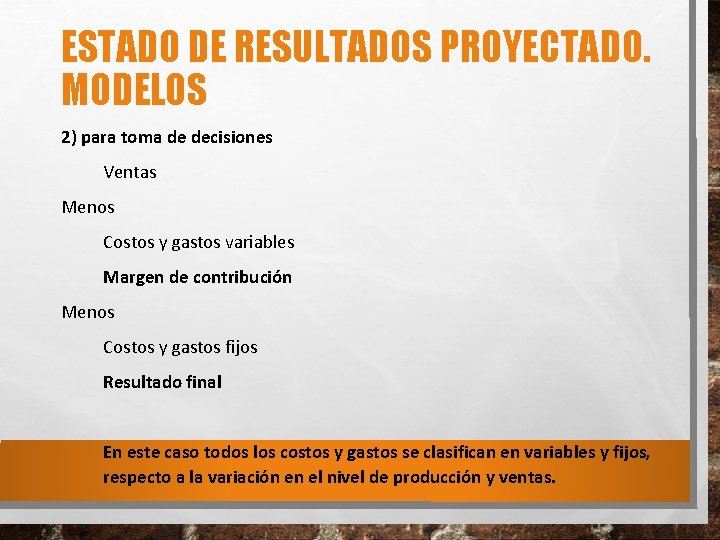 ESTADO DE RESULTADOS PROYECTADO. MODELOS 2) para toma de decisiones Ventas Menos Costos y