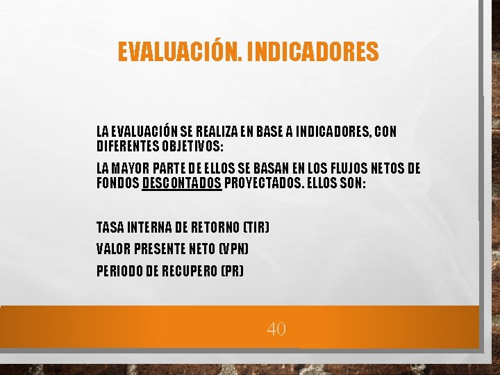 EVALUACIÓN. INDICADORES LA EVALUACIÓN SE REALIZA EN BASE A INDICADORES, CON DIFERENTES OBJETIVOS: LA