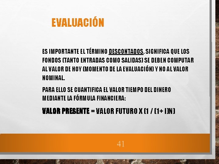 EVALUACIÓN ES IMPORTANTE EL TÉRMINO DESCONTADOS. SIGNIFICA QUE LOS FONDOS (TANTO ENTRADAS COMO SALIDAS)