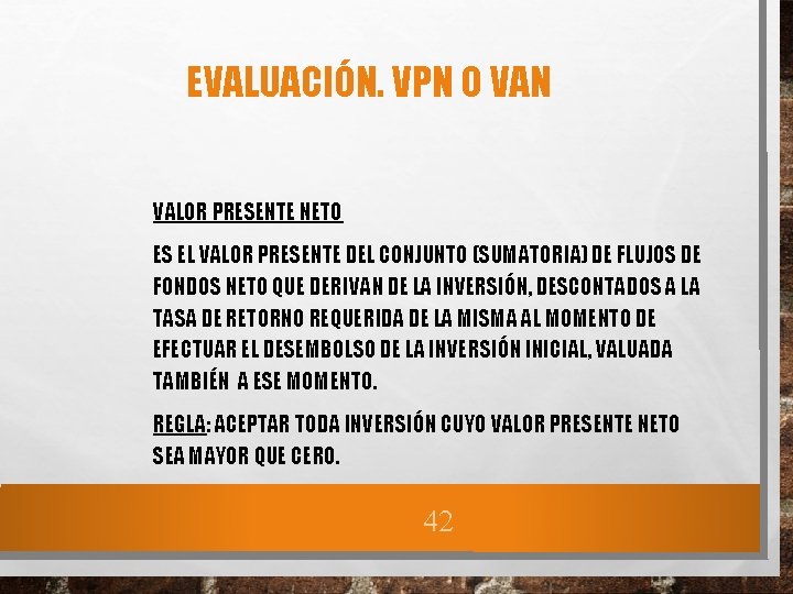 EVALUACIÓN. VPN O VAN VALOR PRESENTE NETO ES EL VALOR PRESENTE DEL CONJUNTO (SUMATORIA)