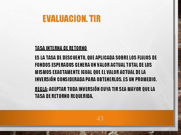 EVALUACION. TIR TASA INTERNA DE RETORNO ES LA TASA DE DESCUENTO, QUE APLICADA SOBRE