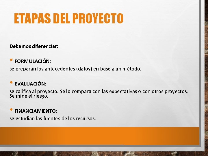 ETAPAS DEL PROYECTO Debemos diferenciar: • FORMULACIÓN: se preparan los antecedentes (datos) en base