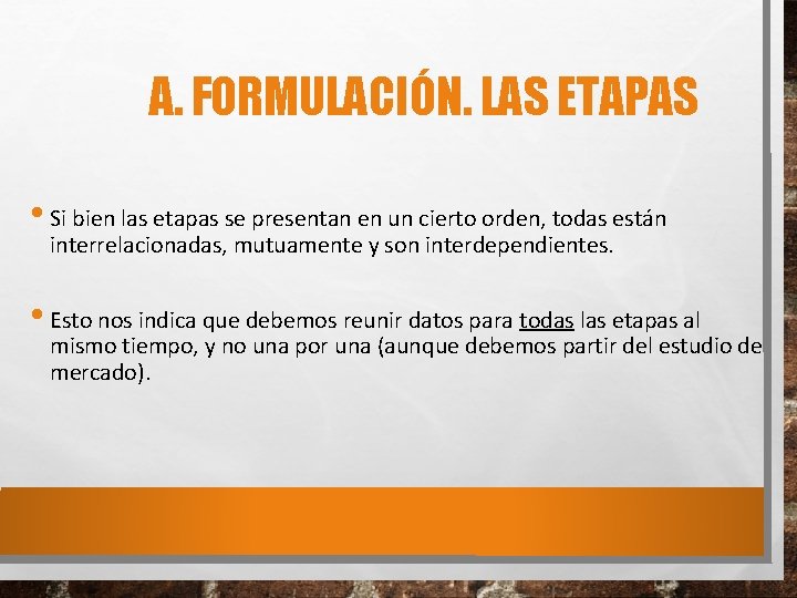 A. FORMULACIÓN. LAS ETAPAS • Si bien las etapas se presentan en un cierto
