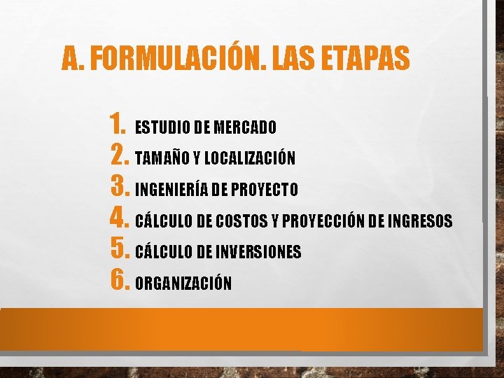 A. FORMULACIÓN. LAS ETAPAS 1. ESTUDIO DE MERCADO 2. TAMAÑO Y LOCALIZACIÓN 3. INGENIERÍA