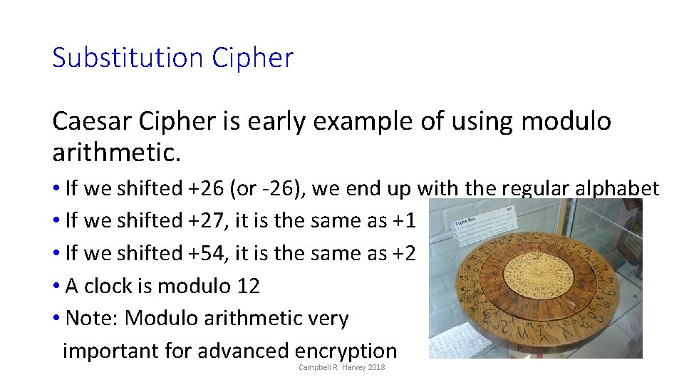 Substitution Cipher Caesar Cipher is early example of using modulo arithmetic. • If we