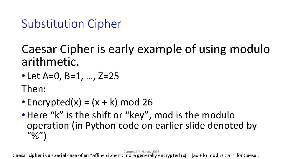 Substitution Cipher Caesar Cipher is early example of using modulo arithmetic. • Let A=0,