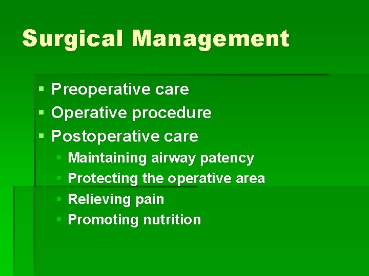 Surgical Management § § § Preoperative care Operative procedure Postoperative care § Maintaining airway