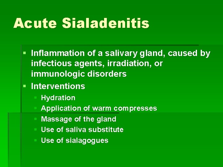 Acute Sialadenitis § Inflammation of a salivary gland, caused by infectious agents, irradiation, or