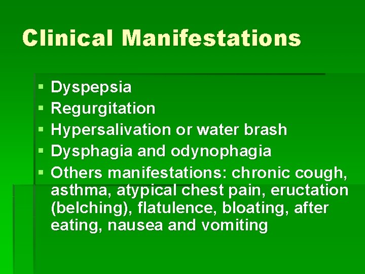 Clinical Manifestations § § § Dyspepsia Regurgitation Hypersalivation or water brash Dysphagia and odynophagia