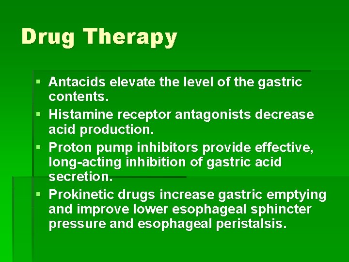 Drug Therapy § Antacids elevate the level of the gastric contents. § Histamine receptor