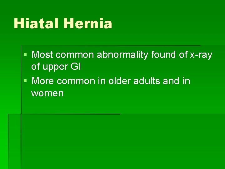 Hiatal Hernia § Most common abnormality found of x-ray of upper GI § More