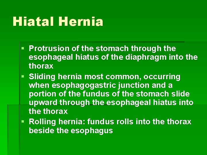 Hiatal Hernia § Protrusion of the stomach through the esophageal hiatus of the diaphragm
