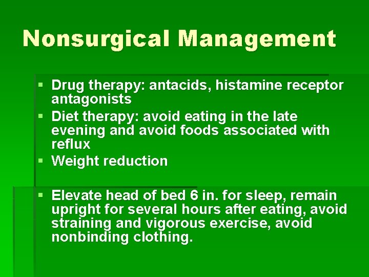 Nonsurgical Management § Drug therapy: antacids, histamine receptor antagonists § Diet therapy: avoid eating