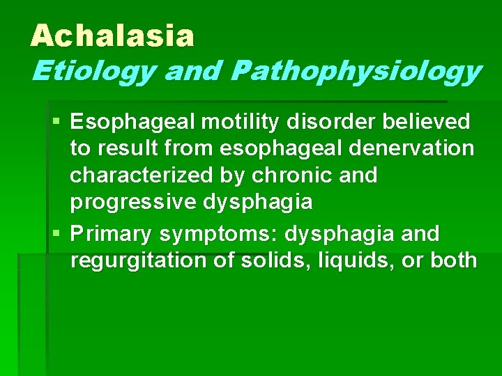 Achalasia Etiology and Pathophysiology § Esophageal motility disorder believed to result from esophageal denervation