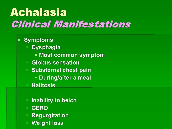 Achalasia Clinical Manifestations § Symptoms § Dysphagia § Most common symptom § Globus sensation