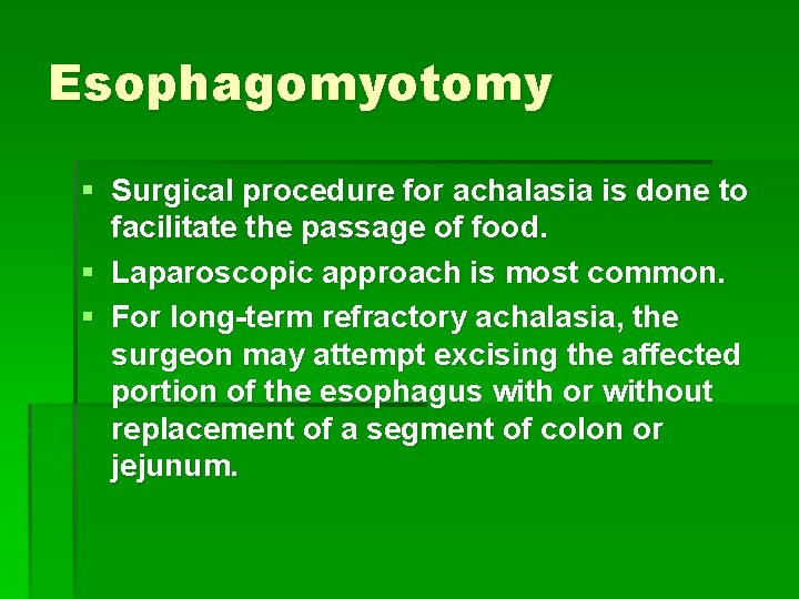 Esophagomyotomy § Surgical procedure for achalasia is done to facilitate the passage of food.