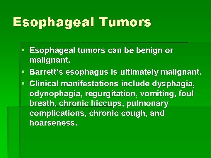 Esophageal Tumors § Esophageal tumors can be benign or malignant. § Barrett’s esophagus is
