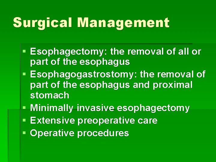 Surgical Management § Esophagectomy: the removal of all or part of the esophagus §