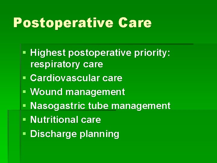 Postoperative Care § Highest postoperative priority: respiratory care § Cardiovascular care § Wound management