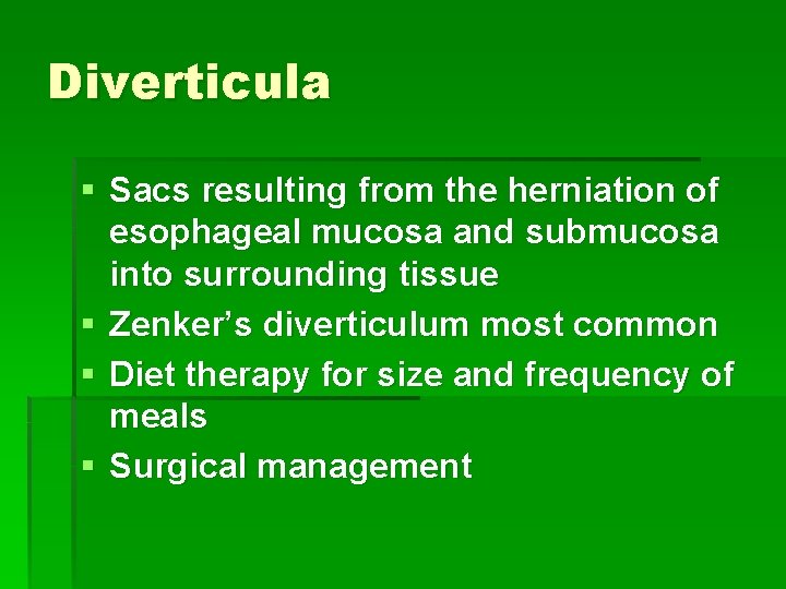 Diverticula § Sacs resulting from the herniation of esophageal mucosa and submucosa into surrounding