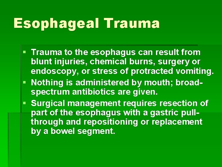 Esophageal Trauma § Trauma to the esophagus can result from blunt injuries, chemical burns,