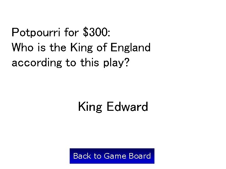 Potpourri for $300: Who is the King of England according to this play? King