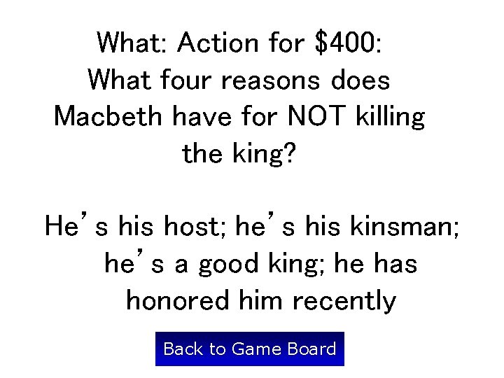 What: Action for $400: What four reasons does Macbeth have for NOT killing the