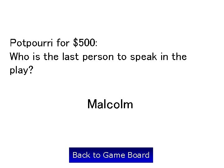 Potpourri for $500: Who is the last person to speak in the play? Malcolm