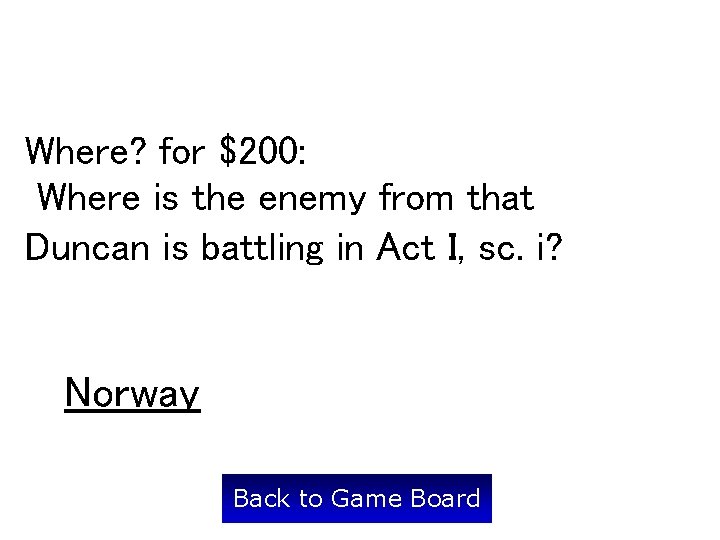 Where? for $200: Where is the enemy from that Duncan is battling in Act