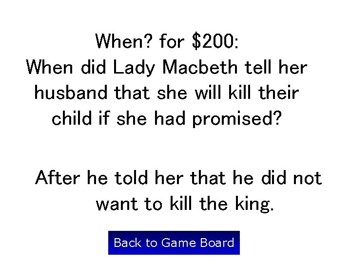 When? for $200: When did Lady Macbeth tell her husband that she will kill