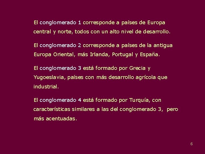 El conglomerado 1 corresponde a países de Europa central y norte, todos con un