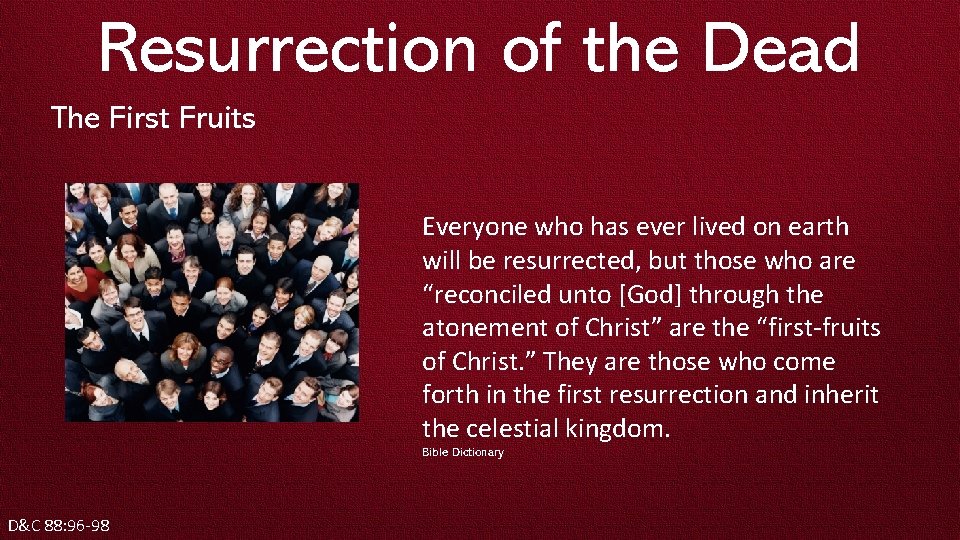 Resurrection of the Dead The First Fruits Everyone who has ever lived on earth