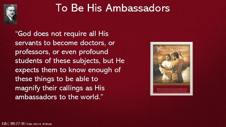 To Be His Ambassadors “God does not require all His servants to become doctors,