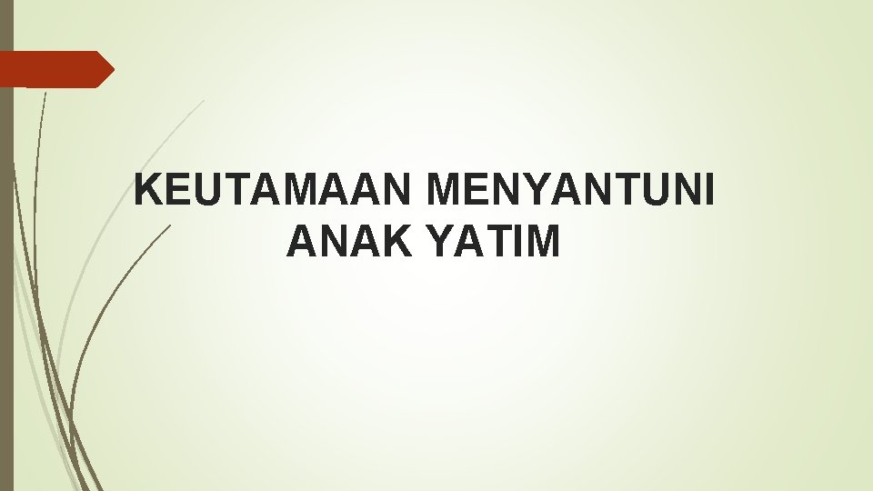 KEUTAMAAN MENYANTUNI ANAK YATIM KEUTAMAAN MENYANTUNI ANAK YATIM