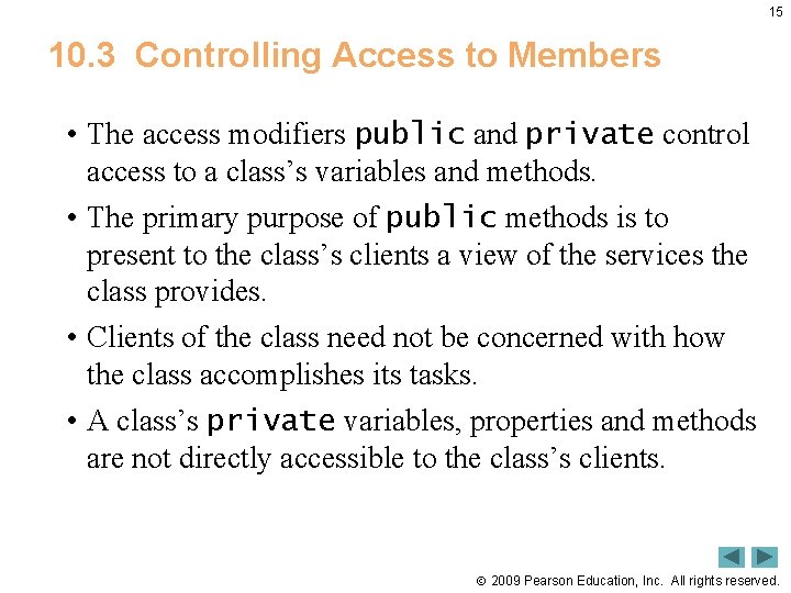 15 10. 3 Controlling Access to Members • The access modifiers public and private