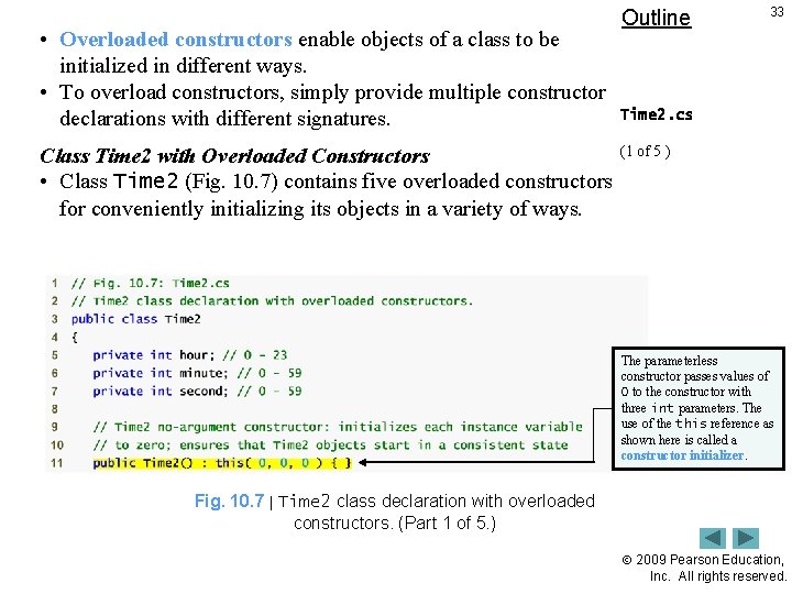  • Overloaded constructors enable objects of a class to be initialized in different