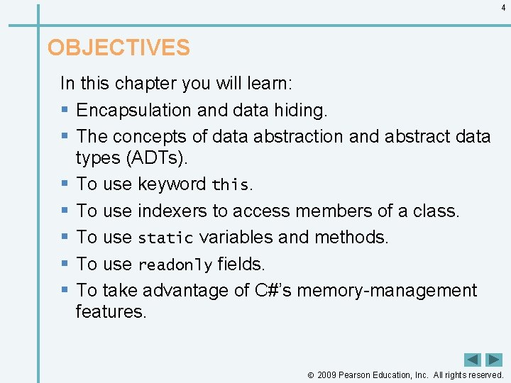 4 OBJECTIVES In this chapter you will learn: § Encapsulation and data hiding. §