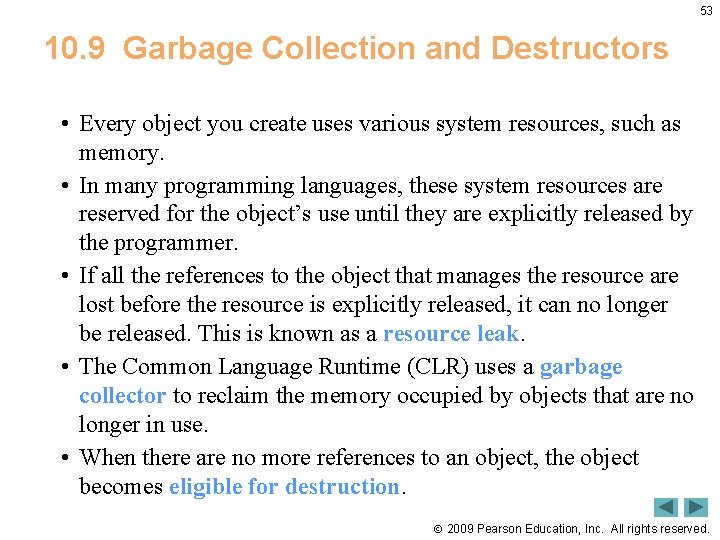 53 10. 9 Garbage Collection and Destructors • Every object you create uses various