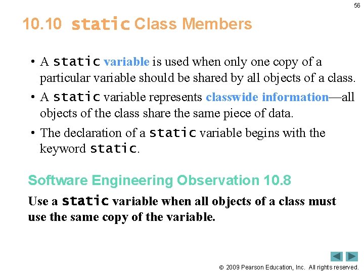 56 10. 10 static Class Members • A static variable is used when only