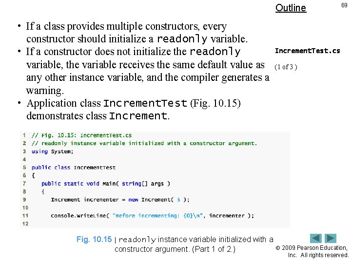 Outline 69 • If a class provides multiple constructors, every constructor should initialize a