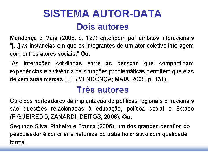 SISTEMA AUTOR-DATA Dois autores Mendonça e Maia (2008, p. 127) entendem por âmbitos interacionais